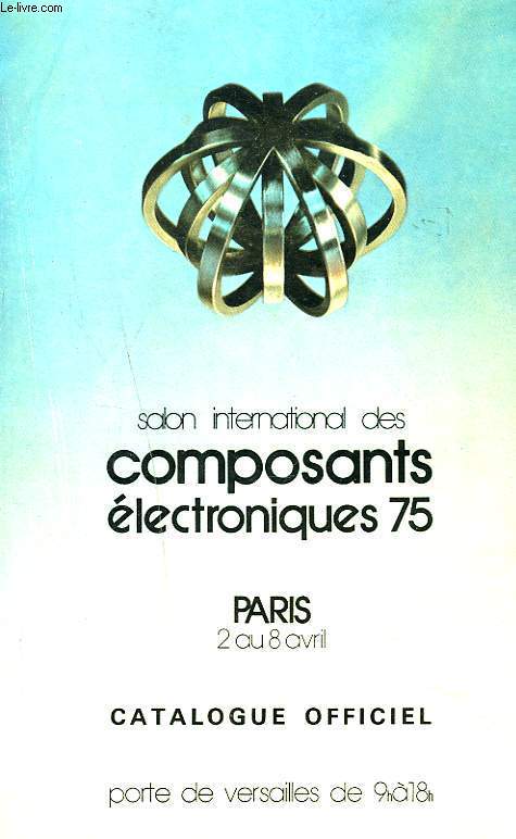 CATALOGUE OFFICIEL SALON INTERNATIONAL DES COMPOSANTS ELECTRONIQUES. 2-8 AVRIL 1975, PORTE DE VERSAILLES A PARIS.