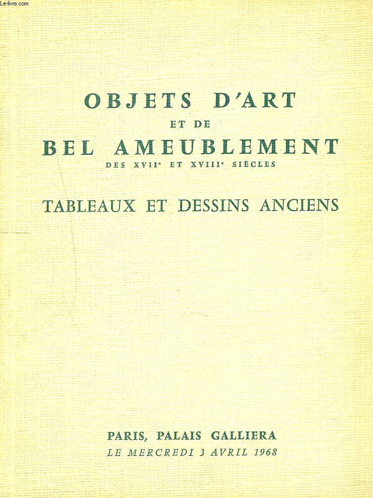 OBJETS D'ART ET D'AMEUBLEMENT DES XVIIe et XVIIIe SIECLES. TABLEAUX ET DESSINS ANCIENS. PALAIS GALLIERA, 3 AVRIL 1968.