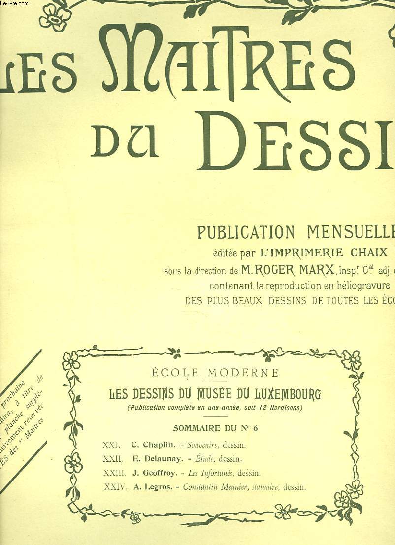 LES MAITRES DU DESSIN. PUBLICATION MENSUELLE N 6, 15 OCTOBRE 1899. C. CHAPLAIN, SOUVENIRS, DESSIN/ E. DELAUNAY, ETUDE, DESSIN / J. GEOFFROY, LES INFORTUNES, DESSIN/ A. LEGROS, CONSTANTIN MEUNIER, STATUAIRE, DESSIN.