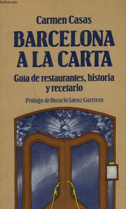 BARCELONA A LA CARTA. GUIA DE RESTAURANTES, HISTORIA Y RECETARIO