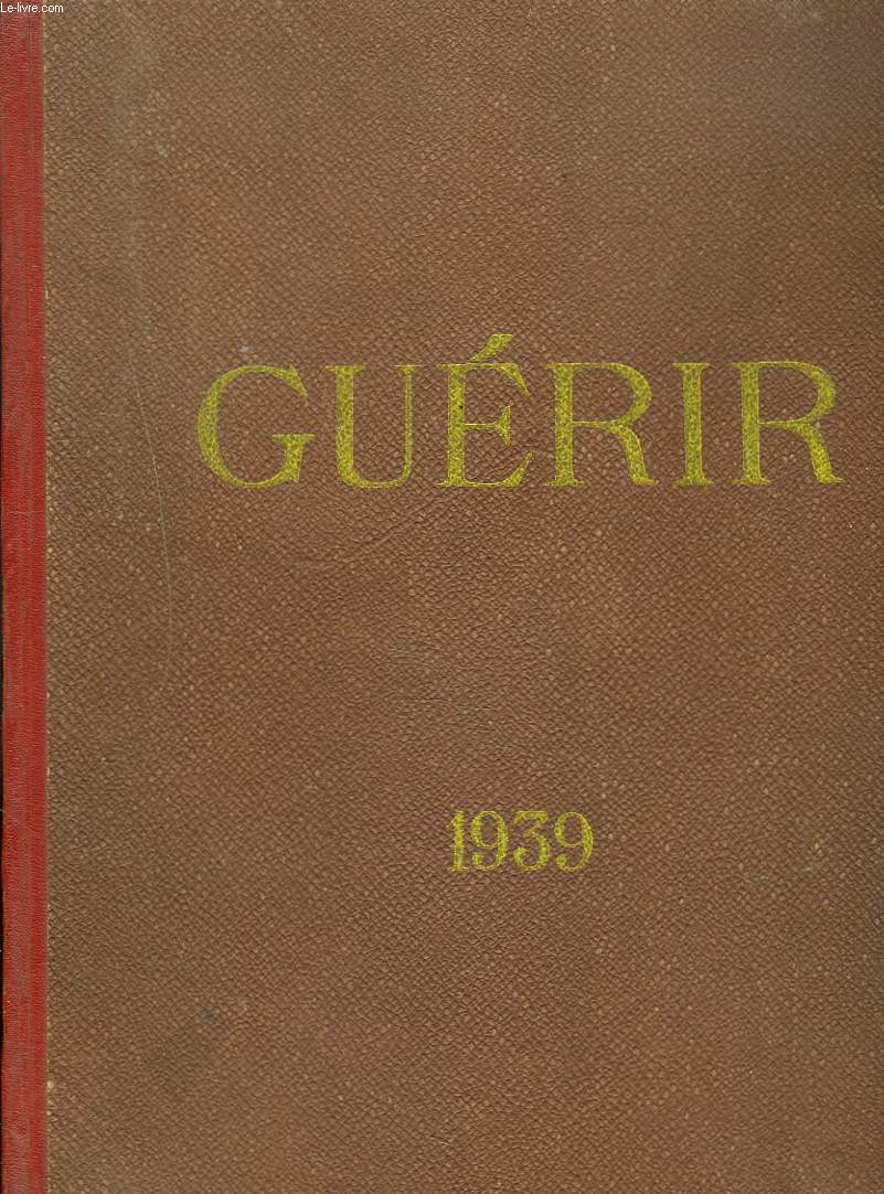 GUERIR. REVUE BI-MENSUELLE DE VULGARISATION MEDICALE ET SCIENTIFIQUE. DU N 155, MARS 1939 au N 166, AOT 1936.
