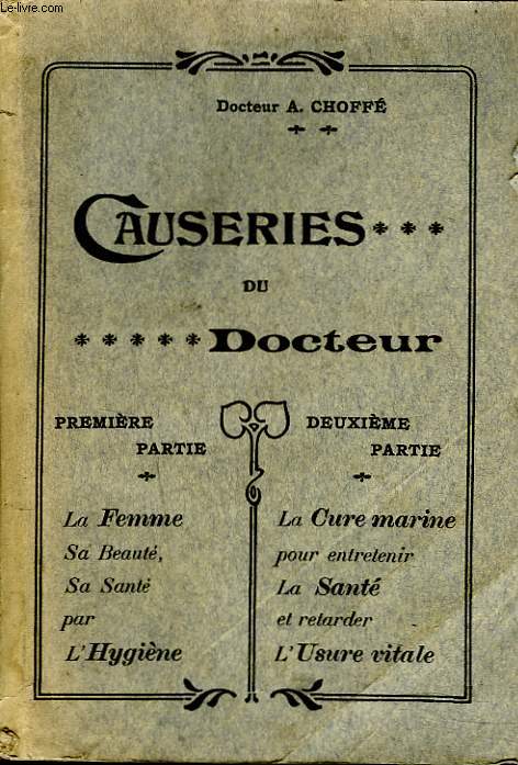CAUSERIES DU DOCTEUR. 1e PARTIE : LA FEMME / 2e PARTIE : LA CURE MARINE.