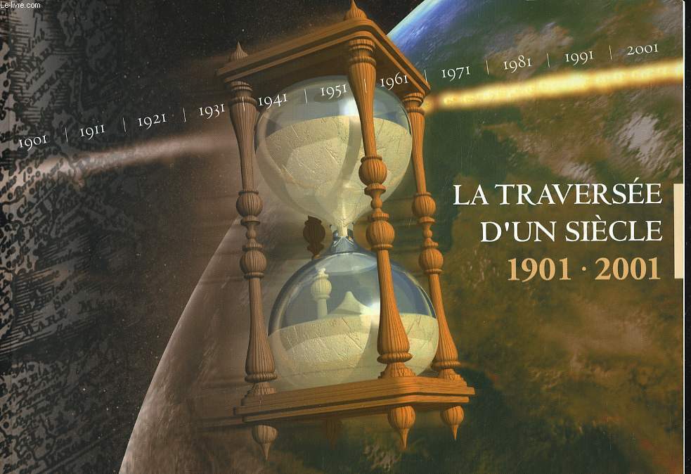 LA TRAVERSEE D'UN SIECLE. 1901 / 2001.