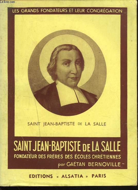 SAINT JEAN-BAPTISTE DE LA SALLE, FONDATEUR DES FRERES DES ECOLES CHRETIENNES.