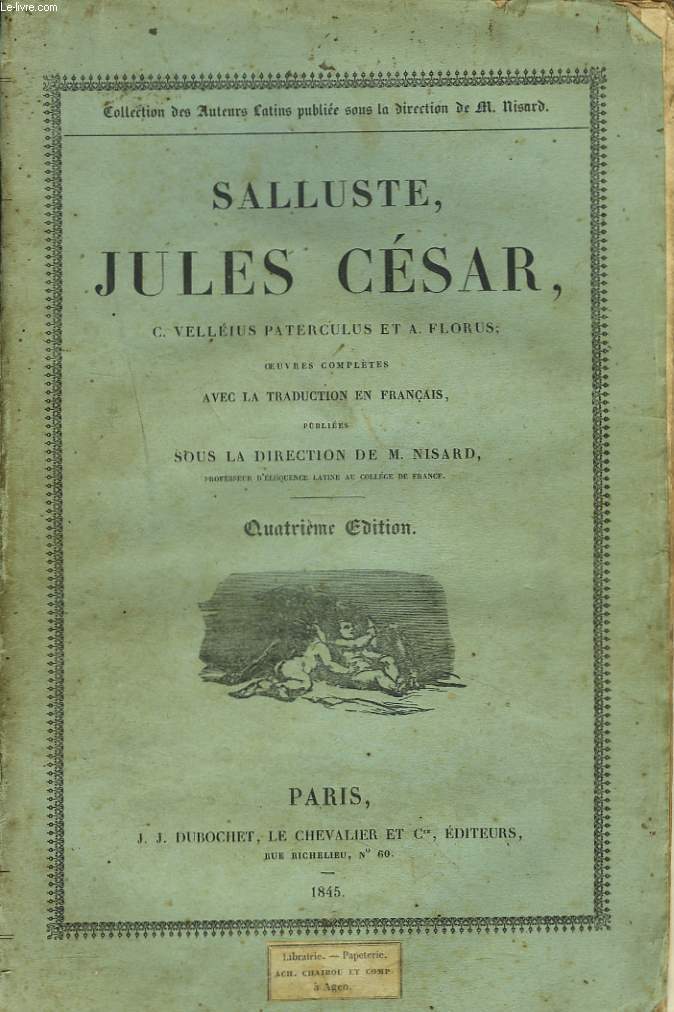 SALLUSTE, JULES CESAR, C. VELLEIUS PATERCULUS ET A. FLORUS. OEUVRES COMPLETES AVEC LA TRADUCTION EN FRANCAIS.