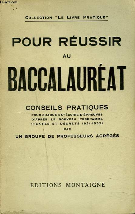 POUR REUSSIR AU BACCALAUREAT. CONSEILS PRATIQUES POUR CHAQUE CATEGORIES D'EPREUVES D'APRES LE NOUVEAU PROGRAMME (TEXTES ET DECRETS 1931-1932).