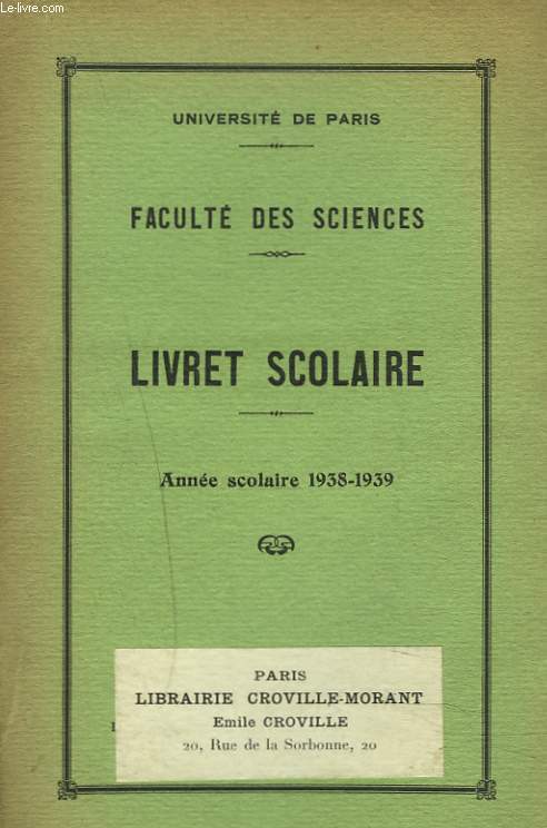UNIVERSITE DE PARIS. FACULTE DES SCIENCES. LIVRET SCOLAIRE. ANNEE SCOLAIRE 1938-1939.