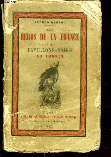 LES HEROS DE LA FRANCE ET LES PAVILLONS-NOIRS AU TONKIN.
