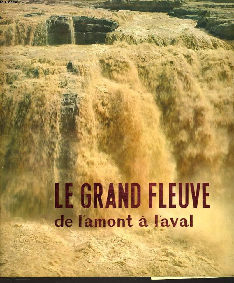 LE GRAND FLEUVE. DE L'AMONT A L'AVAL.