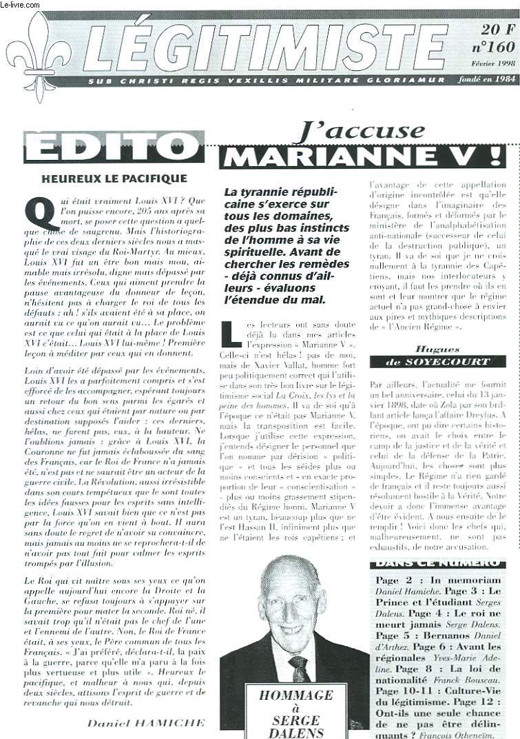 LEGITIMISTE, SUB CHRISTI REGIS VEXILLIS MILITARE GLORIAMUR, MENSUEL N160, FEVRIER 1998. J'ACCUSE MARIANNE V ! / IN MEMORIAM, HOMMAGE A SERGE DALENS/ LE PRINCE ET L'ETUDIANT/ LE ROI NE MEURT JAMAIS/ LA LOI DE NATIONALITE / ...