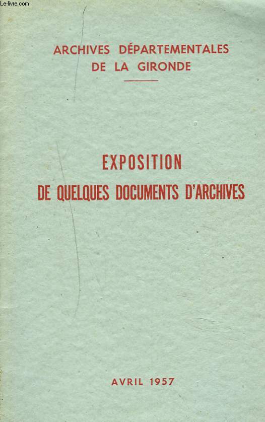 EXPOSITION DE QUELQUIES DOCUMENTS D'ARCHIVES. AVRIL 1957.