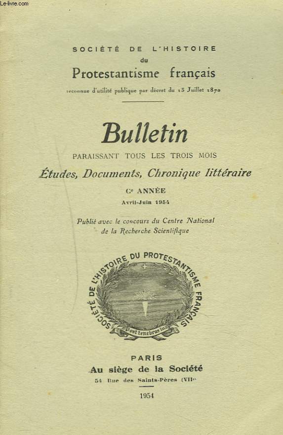 BULLETIN DE LA SOCIETE DE L4HISTOIRE DU PROTESTANTISME FRANCAIS. ETUDES, DOCUMENTS, CHRONIQUE LITTERAIRE. Ce ANNEE. AVRIL-JUIN 1954. HENRI DE NAVARRE DANS L'AUNIS ET LA SAINTONGE (1568-1577) par CH. DARTIGUE / LES SOURCES HUMANISTES DU CHANT NUPTIAL...