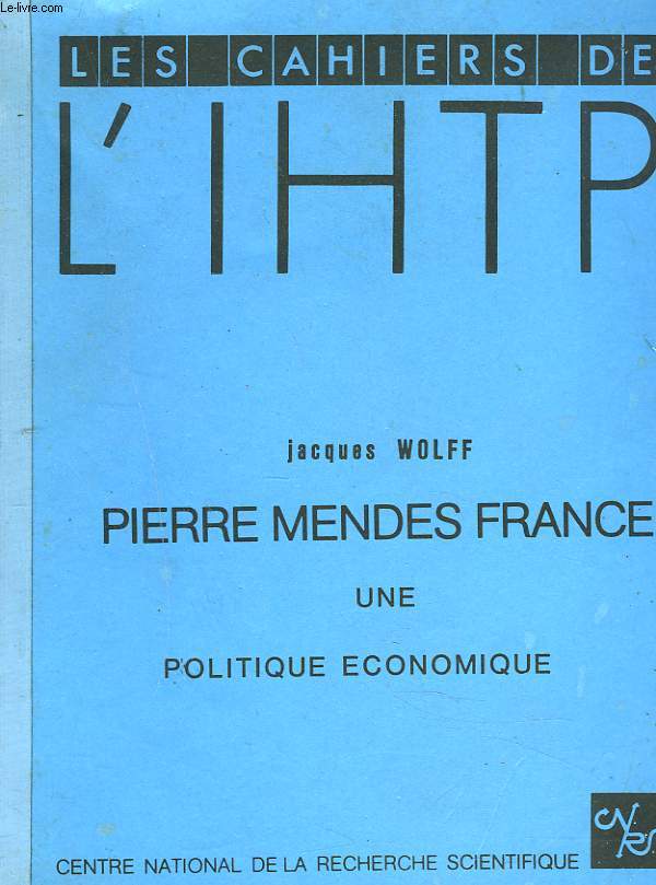 LES CAHIERS DE L'IHTP N1, SEPT. 1985. PIERRE MENDES FRANCE, UNE POLITIQUE ECONOMIQUE.