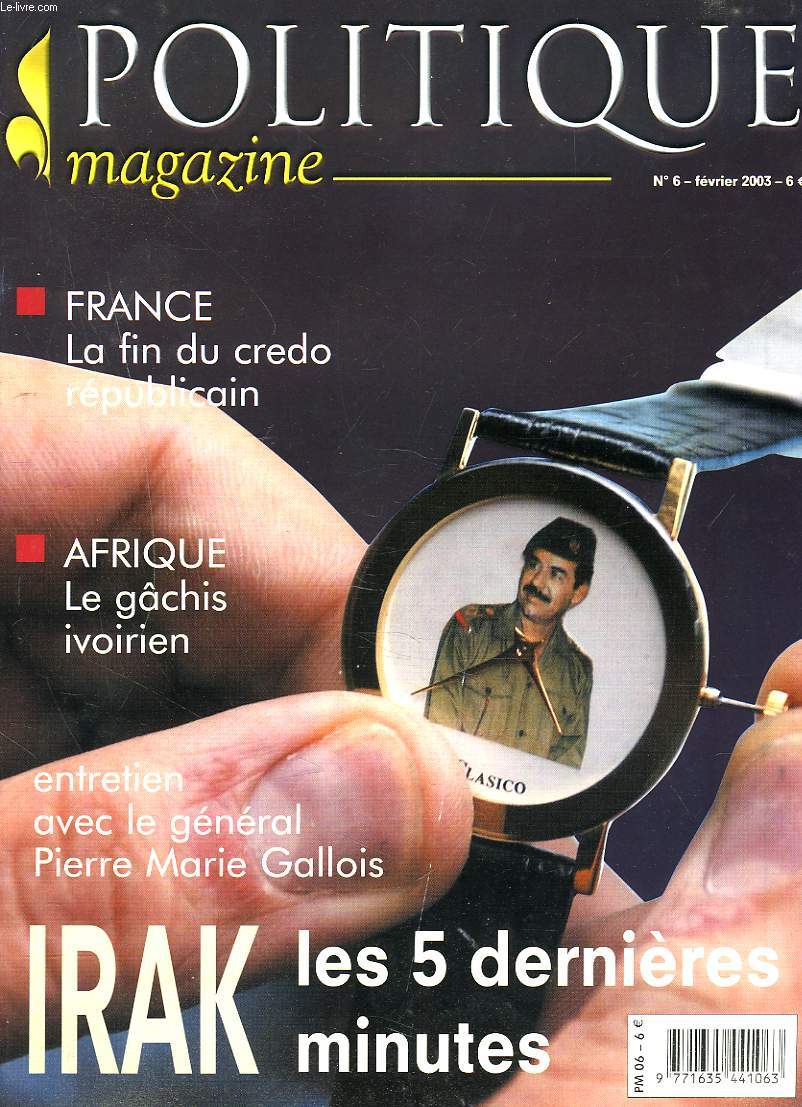 POLITIQUE MAGAZINE N6, FEVRIER 2003. FRANCE, LA FIN DU CREDO REPUBLICAIN / AFRIQUE : LA GACHIS IVOIRIEN / ENTRETIEN AVEC LE GENERAL PIERRE MARIE GALLOIS / IRAK, LES 5 DERNIERES MINUTES / ...
