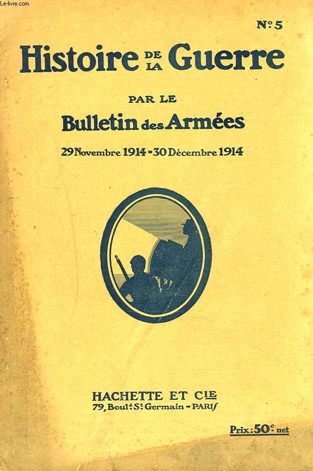 HISTOIRE DE LA GUERRE PAR LE BULLETIN DES ARMEES N5, 29 NOVEMBRE au 30 DECEMBRE 1914. LE PRESIDENT DE LA REPUBLIQUE AUX ARMEES, LE Gal JOFFRE RECOIT LA MEDAILLE MILITAIRE / ...