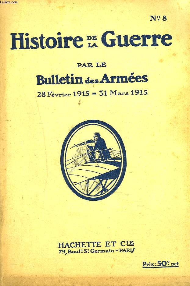 HISTOIRE DE LA GUERRE PAR LE BULLETIN DES ARMEES N8, 28 FEVRIER-31 MARS 1915. ILS EN ONT ASSEZ ! LE PEUPLE ALLEMAND EST MECONTANT / L'EXPEDITION DE ROTWEIL / ...