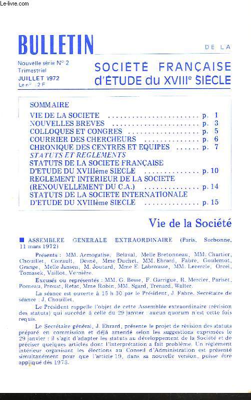 BULLETIN DE LA SOCIETE FRANCAISE D'ETUDE DU XVIIIe SIECLE, N2, JUILLET 1972. VIE DE LA SOCIETE, COLLOQUES, CONGRES, COURRIER DES CHERCHEURS, STATUTS, REGLEMENTS ....