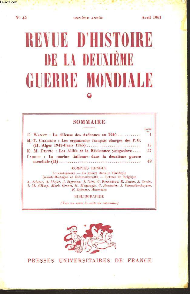 REVUE D'HISTOIRE DE LA DEUXIEME GUERRE MONDIALE N42, AVRIL 1961. E. WANTY: LA DEFENSE DES ARDENNES EN 1940/ M.-T. CHABORD: LES ORGANISMES FRANCAIS CHARGES DES P.G. (II. ALGER 1943- PARIS 1945)/ K.M. DINCIC: LES ALLIES ET LA RESISTANCE YOUGOSLAVE / ...