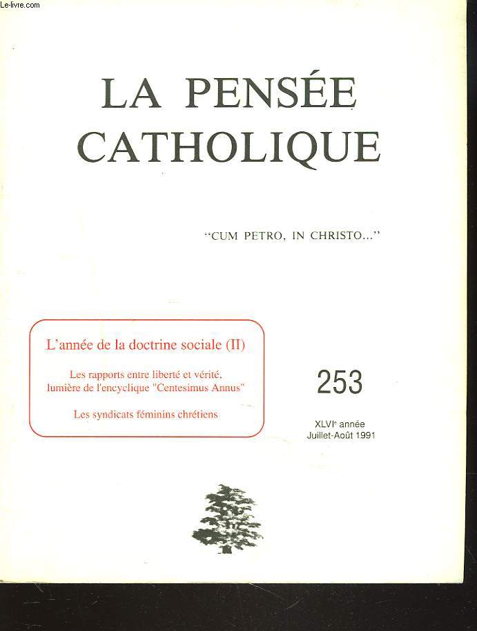 LA PENSEE CATHOLIQUE N 253, JUILLET-AOUT 1991. L'ANNEE DE LA DOCTRINE SOCIALE II / LES RAPPORTS ENTRE LIBERTE ET VERITE, LUMIERE DE L'ENCYCLIQUE 'CENTESIMUS ANNUS