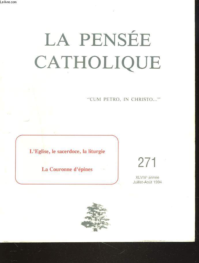 LA PENSEE CATHOLIQUE N 271, JUILLET-AOUT 1994. L'EGLISE, LE SACERDOCE, LA LITURGIE / LA COURONNE D'EPINE / LE 