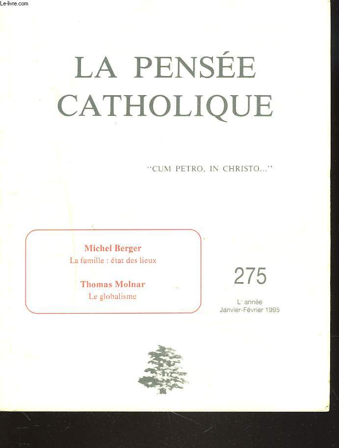 LA PENSEE CATHOLIQUE N 275, MICHEL BERGER : LA FAMILLE, ETAT DES LIEUX / THOMAS MOLNAR : LE GLOBALISME / YVES ROUSSELOT: 2 RITES DE LA LITURGIE CATHOLIQUE EN 1995./ ...