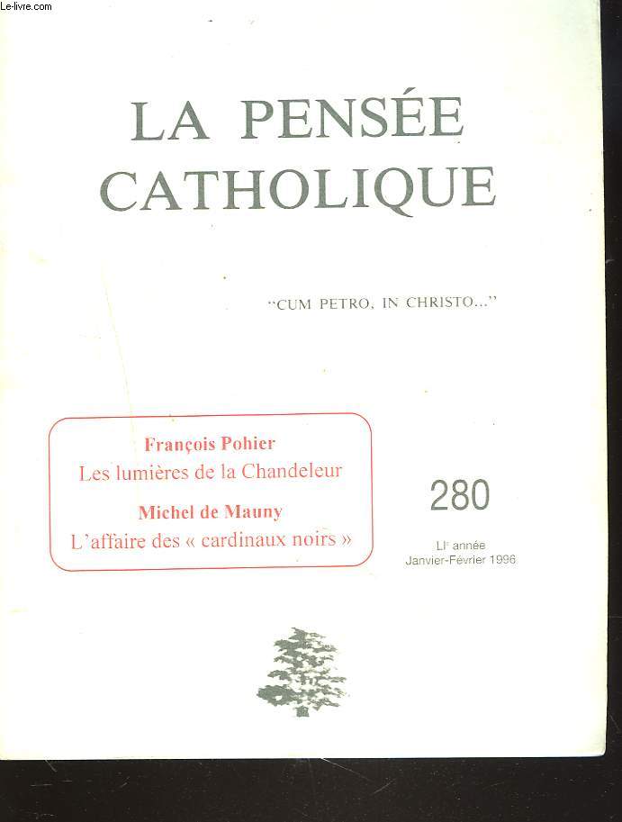 LA PENSEE CATHOLIQUE N 280, JANVIER -FEV. 1996. FRANCOIS POHIER: LES LUMIERES DE LA CHANDELEUR / MICHEL DE MAUNY : L'AFFAIRE DES CARDINAUX NOIRS
