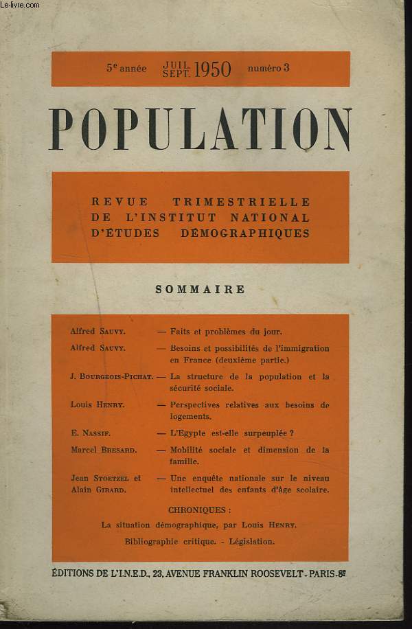 POPULATION, REVUE TRIMESTRIELLE DE L'INSTITUT NATIONAL D'ETUDES DEMOGRAPHIQUES 5e ANNEE, N3, JUILL-SEPT 1950. A. SAUVY: BESOINS ET POSSIBILITES DE L'IMMIGRATION EN FRANCE/ J. BOURGEOIS-PICHAT: LA STRUCTURE DE LA POPULATION ET LA SECURITE SOCIALE / ...