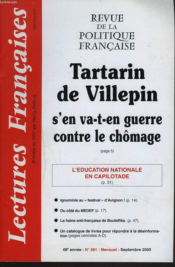 LESCTURES FRANCAISES. REVUE DE LA POLITIQUE FRANCAISE N581, SEPT. 2005. TARTARIN DE VILLEPIN S'EN VA-T-EN GUERRE CONTRE LE CHOMAGE/ L'EDUCATION NATIONALE EN CAPILOTADE / IGNOMINIE AU FESTIVAL D'AVIGNON / DU COTE DU MEDEF/ ...