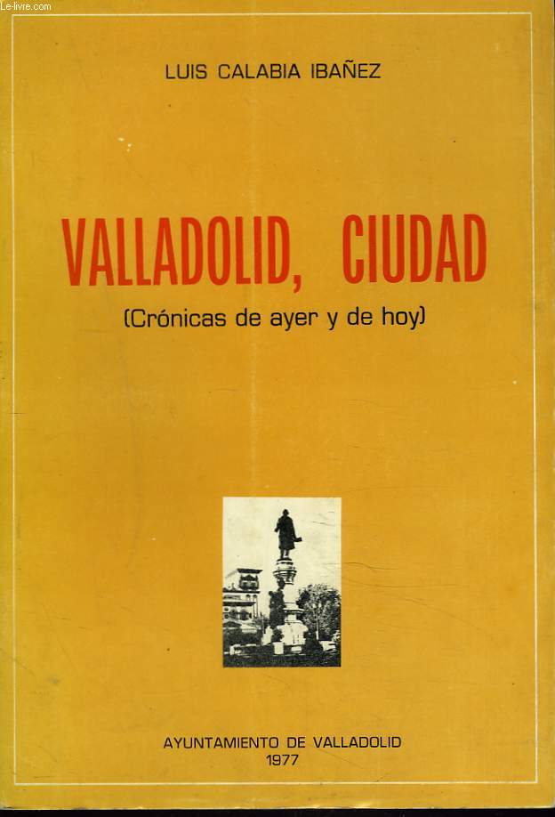 VALLADOLID, CIUDAD (CRONICAS DE AYER Y DE HOY)