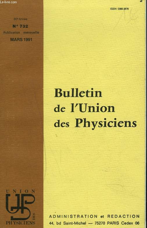 BULLETIN DE L'UNION DES PHYSICIENS N732, MARS 1991. SCIENCES PHYSIQUES TELLES QU'ON LES ENSEIGNE ET TELLES QU'ELLES SE FONT : UN DIVORCE NECESSAIRE ? par B .WOLFF / CARACTERISTIQUES DE COMBUSTION D'UN COMBUSTIBLE, par J.P. SAWERYSYN / ...