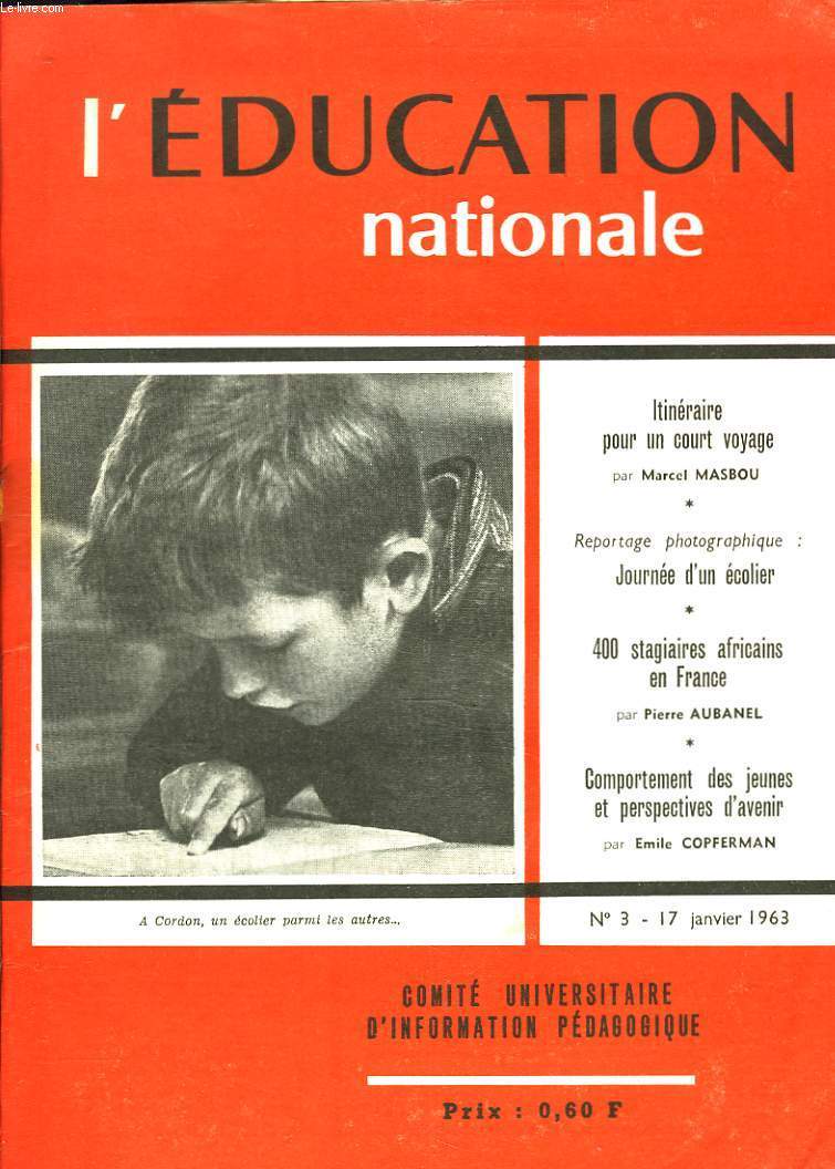 L'EDUCATION NATIONALE N3, 17 JANVIER 1963. ITINERAIRE POUR UN COURT VOYAGE, MARCEL MASBOU/ JOURNEE D'UN ECOLIER/ 400 STAGIAIRES AFRICAINS EN FRANCE par PIERRE AUBANEL/ COMPPORTEMENTS DES JEUNES ET PERSPECTIVES D'AVENIR par E. COPFERMAN.