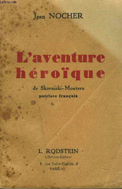L'AVENTURE HEROQUE DE SKORNICKI-MONTERO, PATRIOTE FRANCAIS.