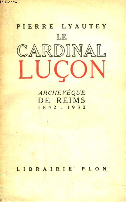 LE CARDINAL LUCON, ARCHEVEQUE DE REIMS 1842-1930. + ENVOI DE L'AUTEUR