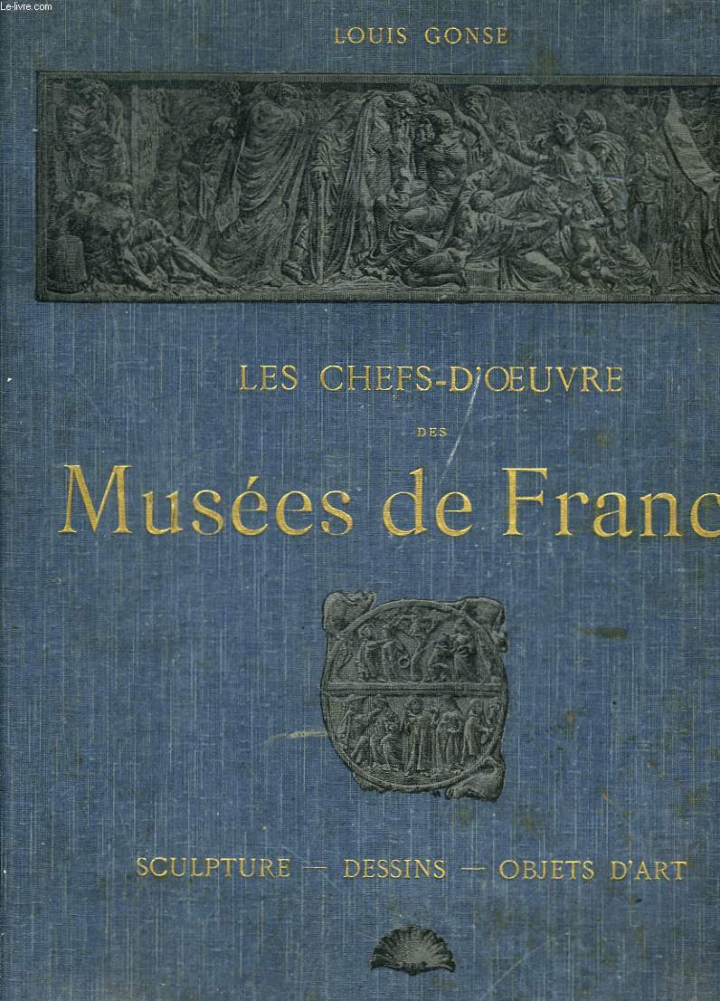 LES CHEFS D'OEUVRE DES MUSEES DE FRANCE. SCULPTURE, DESSINS, OBJETS D'ART.