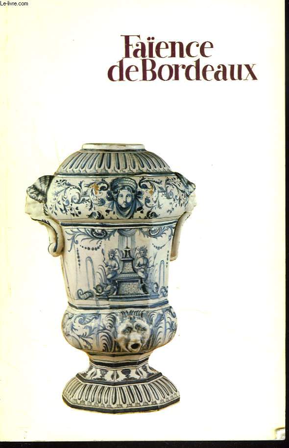 FAENCE DE BORDEAUX. Catalogue des faiences stanniferes du XVIII siecle.
