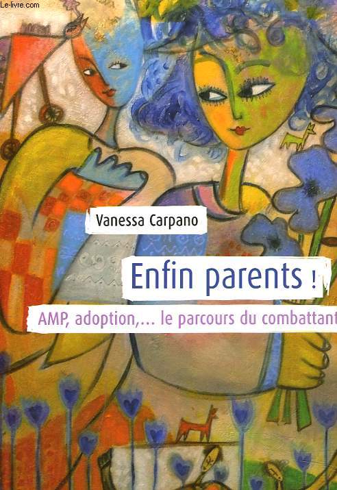 ENFIN PARENTS ! AMP, ADOPTION, ... LE PARCOURS DU COMBATTANT.