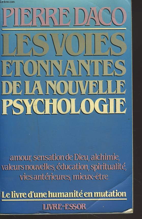 LES VOIES ETONNANTES DE LA NOUVELLE PSYCHOLOGIE. AMOUR, SENSATION DE DIEU, ALCHIMIE, VALEURS NOUVELLES, EDUCATION, SPIRITUALITE, VIES ANTERIEURES, MIEUX-ETRE.