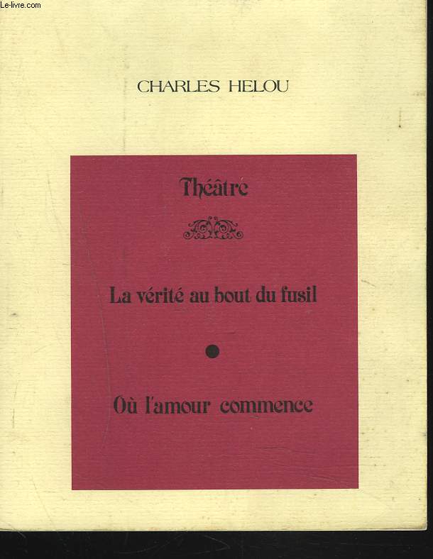 THEATRE. LA VERITE AU BOUT DU FUSDIL / OU L'AMOUR COMMENCE. + ENVOI DE L'AUTEUR.