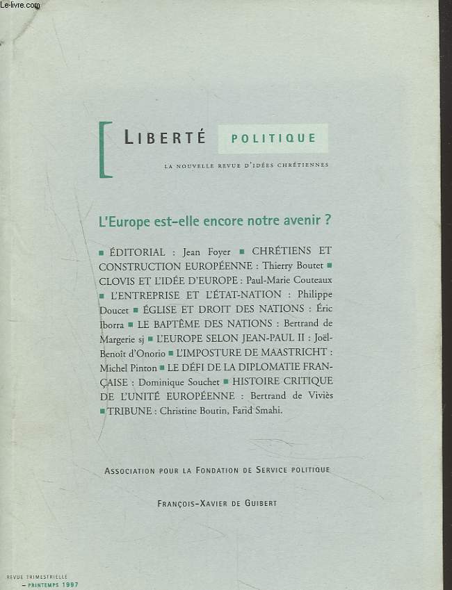 LIBERTE POLITIQUE, LA NOUVELLE REVUE D'IDEES CHRETIENNES N1, PRINTEMPS 1997. L'EUROPE EST-ELLE ENCORE NOTRE AVENIR ? / CONSTRUCTION EUROPEENNE, THIERRY BOUTET/ CLOVIS ET L'IDEE D'EUROPE, P.M. COUTEAUX/ L'ENTREPRISE ET L'ETAT NATION, P. DOUCET / ...