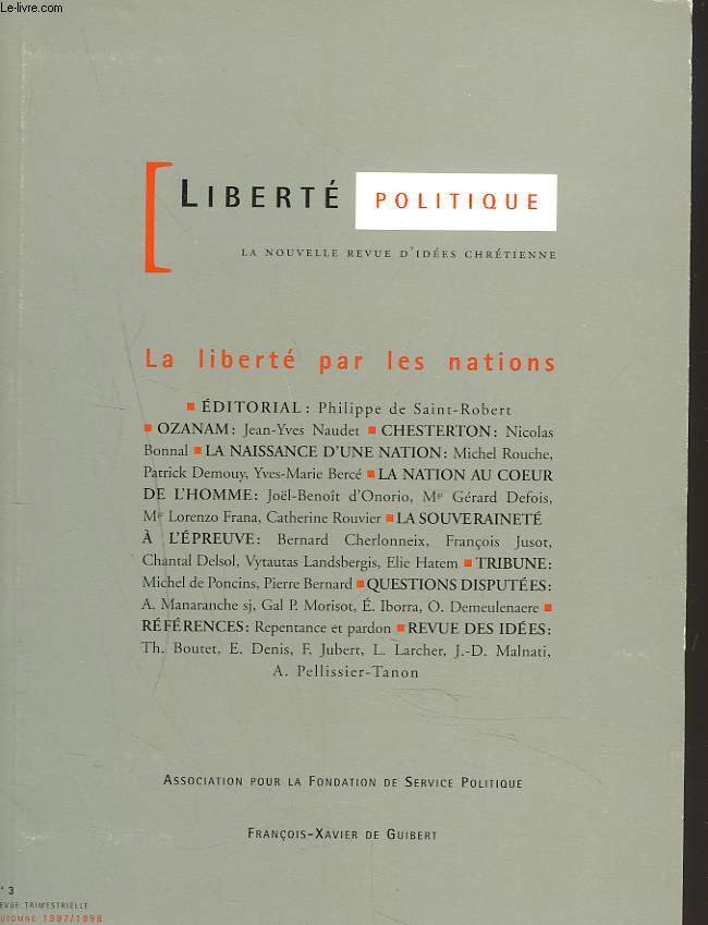 LIBERTE POLITIQUE, LA NOUVELLE REVUE D'IDEES CHRETIENNES N3, AUTOMNE 1997-1998. LA LIBERTE PAR LES NATIONS. P. DE SAINT-ROBERT/ OZANAM, J.Y. NAUDET/ CHESTERTON, N. BONNAL/ LA NAISSANCE D'UNE NATION, M. ROUCHE.../ LA NATION AU COEUR DE L'HOMME, ...