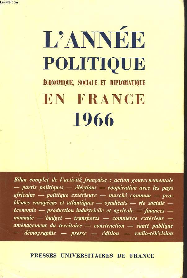 L'ANNEE POLITIQUE, ECONOMIQUE, SOCIALE ET DIPLOMATIQUE EN FRANCE 1966.