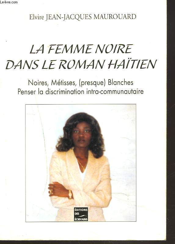 LA FEMME NOIRE DANS LE ROMAN HATIEN. NOIRES, METISSES, (PRESQUE) BLANCHES. PENSER LA DISCRIMINATION INTRA-COMMUNAUTAIRE.