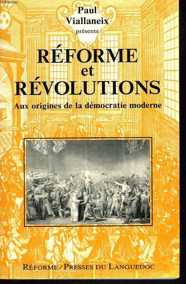 REFORME ET REVOLUTIONS. AUX ORIGINES DE LA DEMOCRATIE MODERNE.