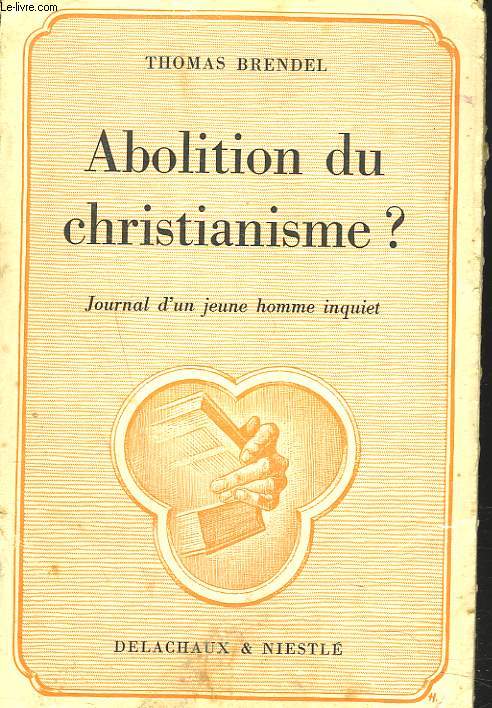 ABOLITION DU CHRISTIANISME ? JOURNAL D'UN JEUNE HOMME INQUIET.
