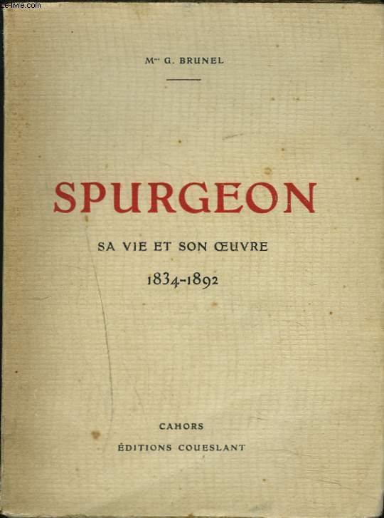 SPURGEON. SA VIE ET SON OEUVRE. 1834-1892.