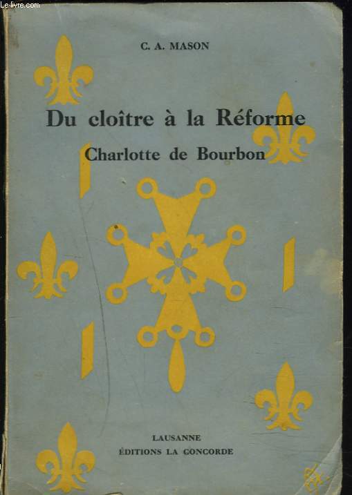 DU CLOTRE A LA REFORME. CHARLOTTE DE BOURBON.