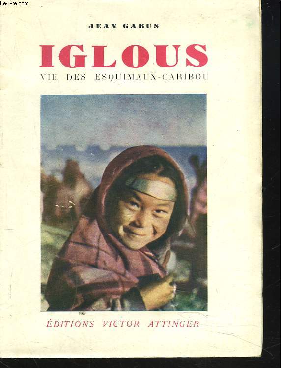IGLOUS. VIE DES ESQUIMAUX-CARIBOU. Mission ethnographique suisse  la Baie d'Hudson 1938-39.