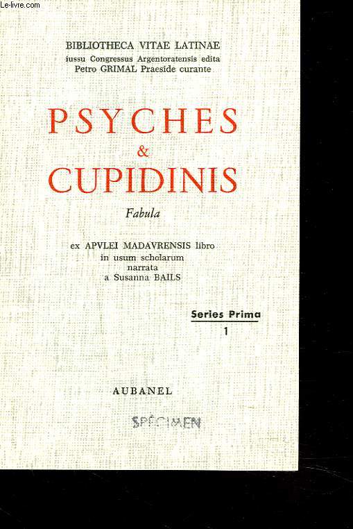 PSYCHES & CUPIDINIS. Fabula. Ex apvlei madravensis libro in usum scholarum narrata a Susanna Bails.