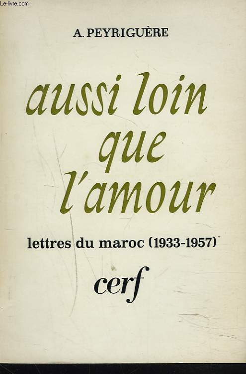 AUSSI LOIN QUE L'AMOUR. LETTRES DU MAROC (1933-1957)