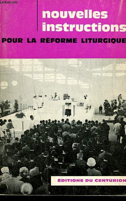 NOUVELLES INSTRUCTIONS POUR LA REFORME LITURGIQUE. le culte du mystre eucharistique (25 mai 1967) - l'application de la constitution sur la liturgie (4 mai 1967).